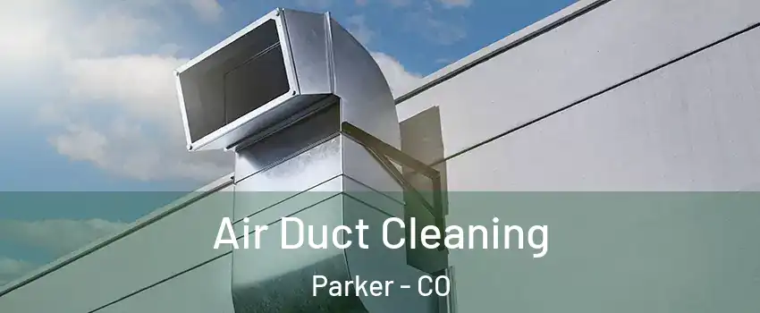  Air Duct Cleaning Parker - CO