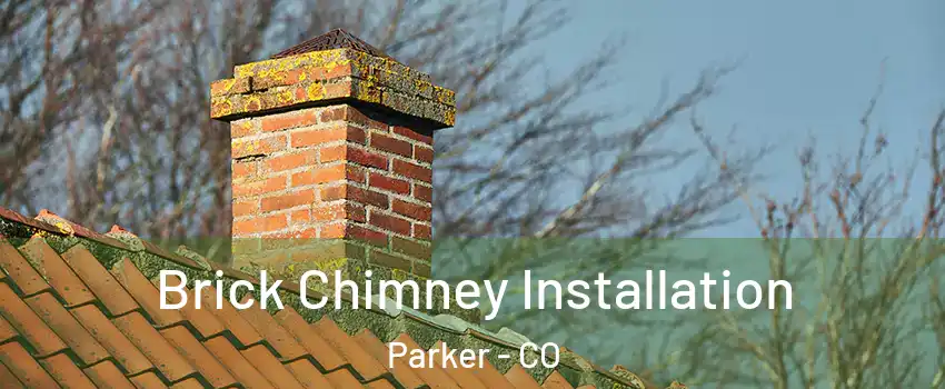  Brick Chimney Installation Parker - CO