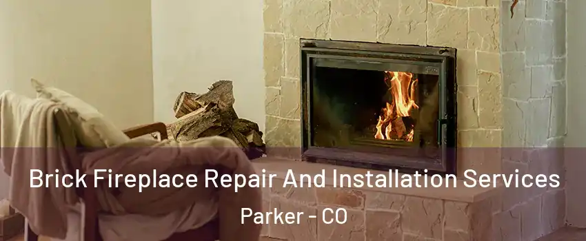  Brick Fireplace Repair And Installation Services Parker - CO