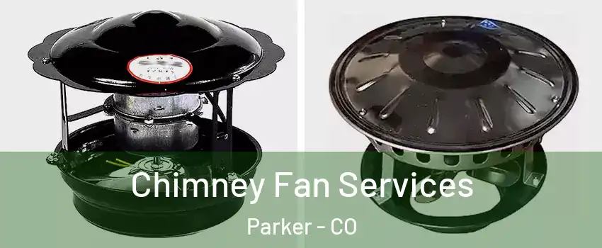  Chimney Fan Services Parker - CO