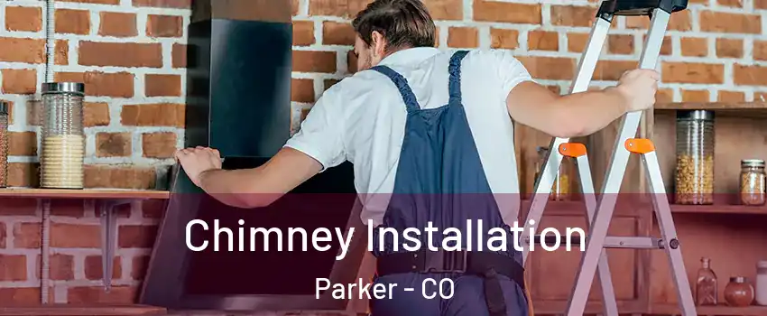  Chimney Installation Parker - CO
