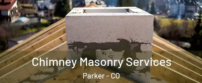  Chimney Masonry Services Parker - CO
