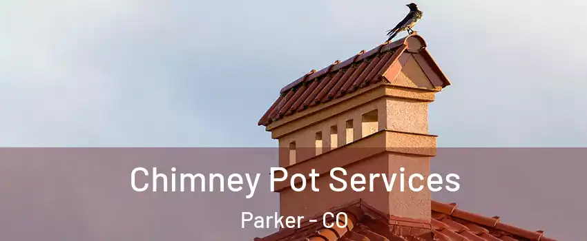  Chimney Pot Services Parker - CO