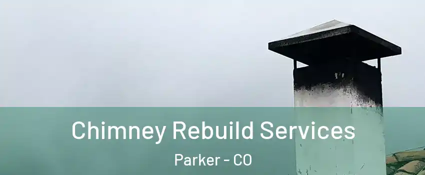  Chimney Rebuild Services Parker - CO