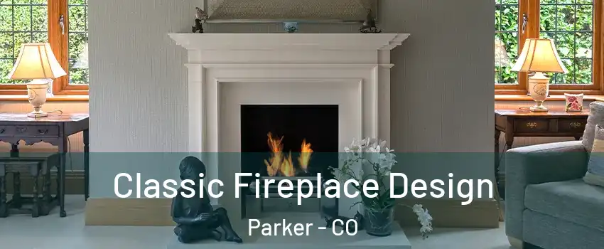  Classic Fireplace Design Parker - CO