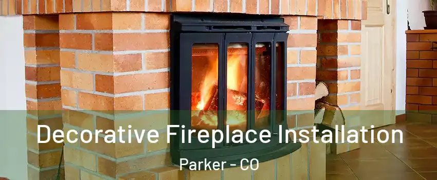  Decorative Fireplace Installation Parker - CO