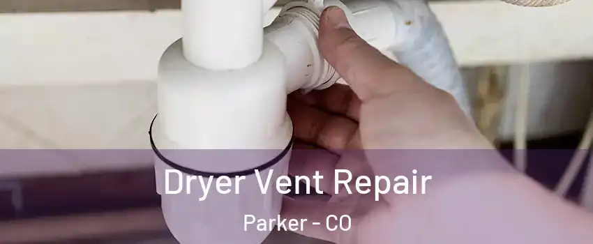  Dryer Vent Repair Parker - CO