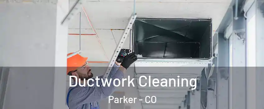  Ductwork Cleaning Parker - CO