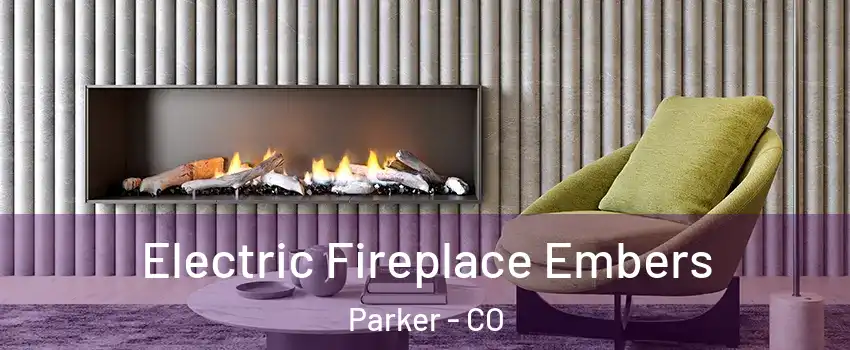  Electric Fireplace Embers Parker - CO