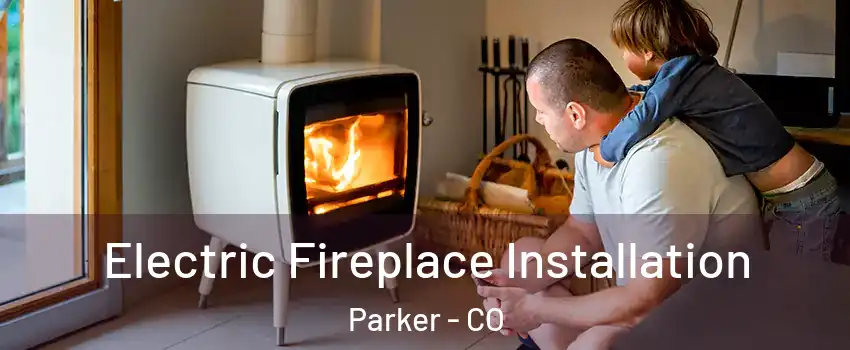  Electric Fireplace Installation Parker - CO