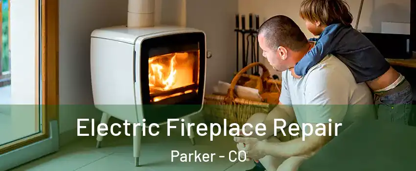  Electric Fireplace Repair Parker - CO