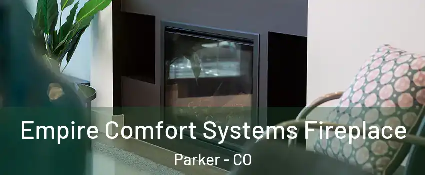  Empire Comfort Systems Fireplace Parker - CO
