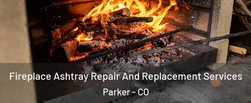  Fireplace Ashtray Repair And Replacement Services Parker - CO