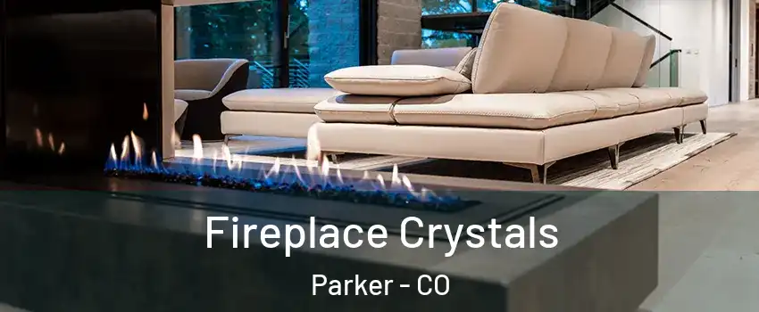  Fireplace Crystals Parker - CO