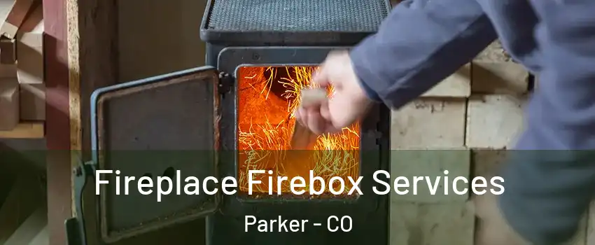  Fireplace Firebox Services Parker - CO