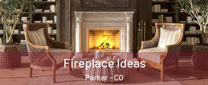  Fireplace Ideas Parker - CO