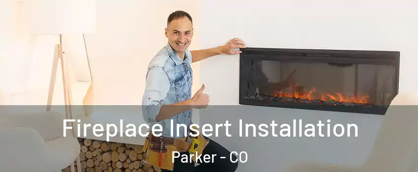  Fireplace Insert Installation Parker - CO