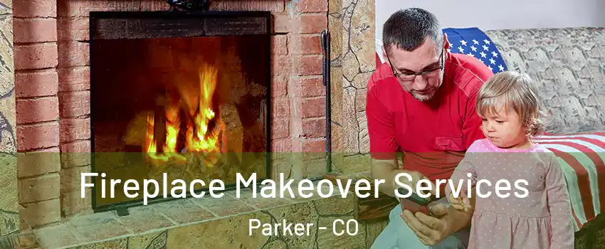  Fireplace Makeover Services Parker - CO