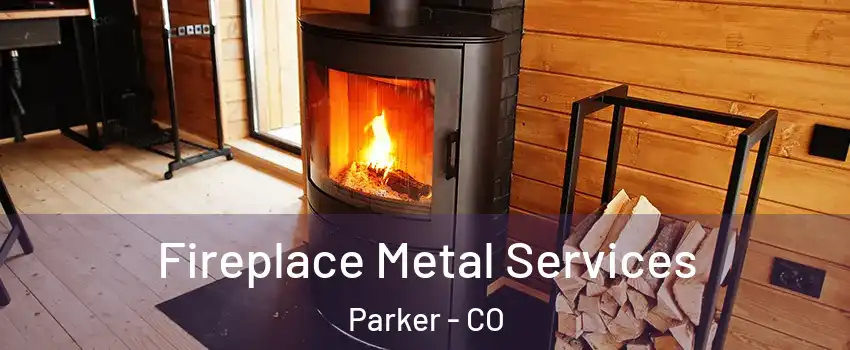  Fireplace Metal Services Parker - CO