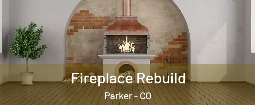  Fireplace Rebuild Parker - CO