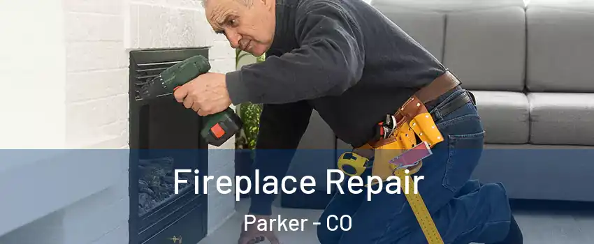  Fireplace Repair Parker - CO
