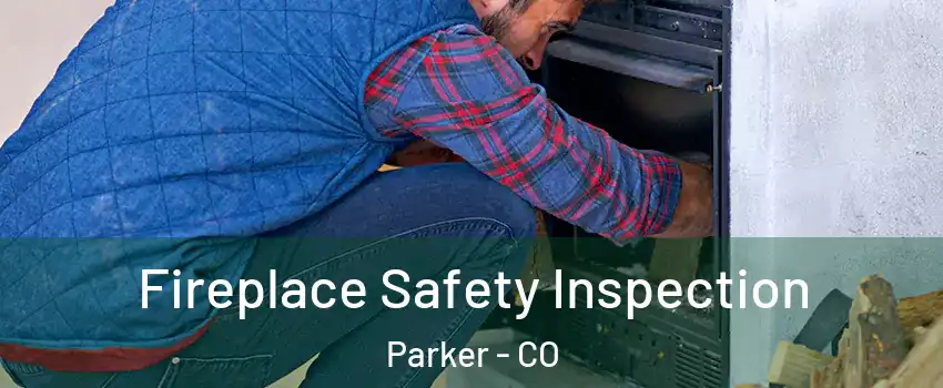  Fireplace Safety Inspection Parker - CO