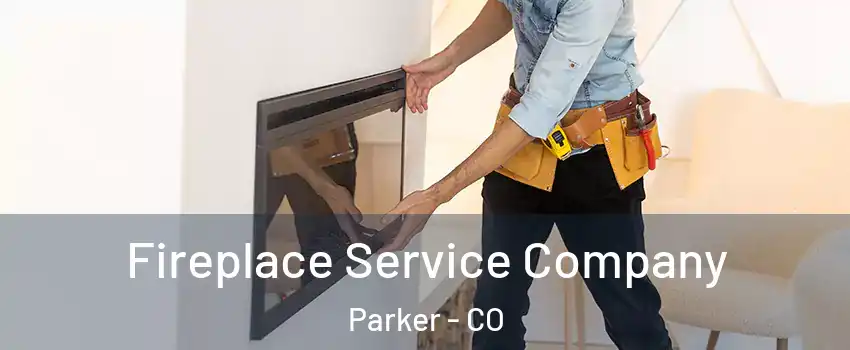  Fireplace Service Company Parker - CO