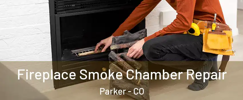  Fireplace Smoke Chamber Repair Parker - CO