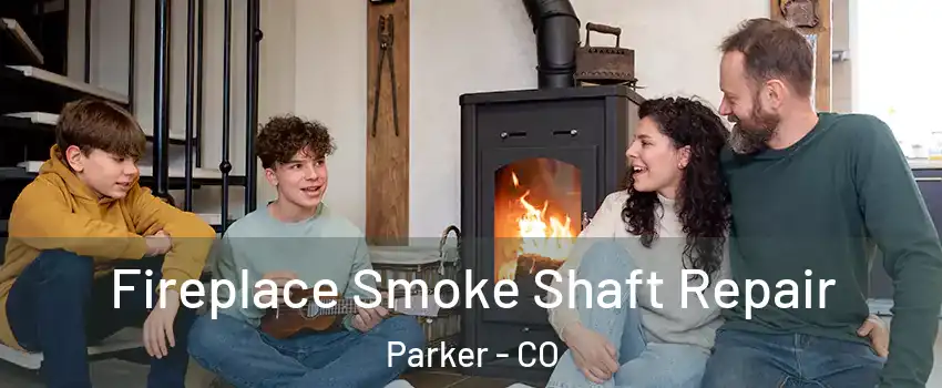  Fireplace Smoke Shaft Repair Parker - CO