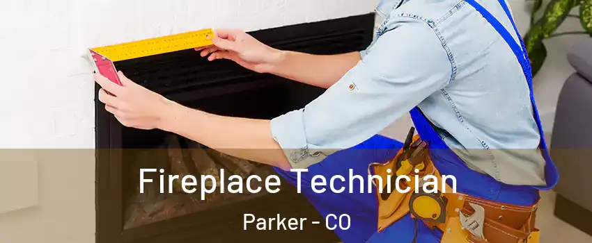 Fireplace Technician Parker - CO