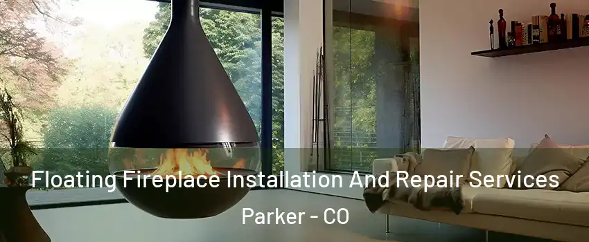  Floating Fireplace Installation And Repair Services Parker - CO