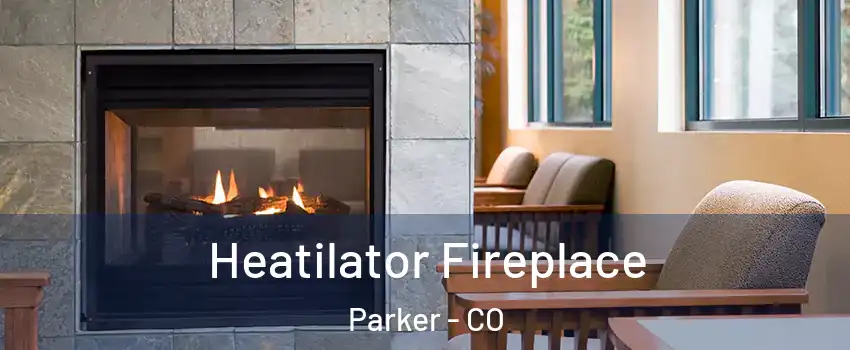  Heatilator Fireplace Parker - CO
