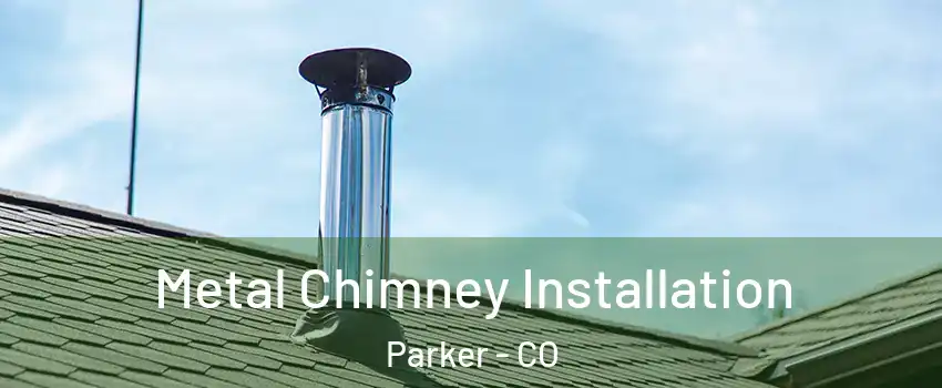  Metal Chimney Installation Parker - CO