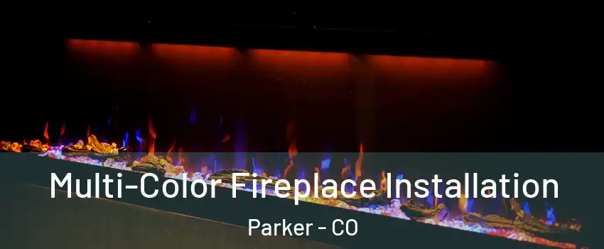  Multi-Color Fireplace Installation Parker - CO
