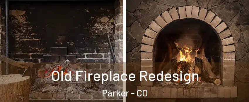  Old Fireplace Redesign Parker - CO