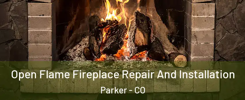  Open Flame Fireplace Repair And Installation Parker - CO