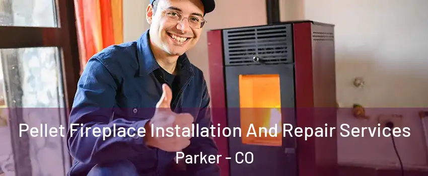  Pellet Fireplace Installation And Repair Services Parker - CO