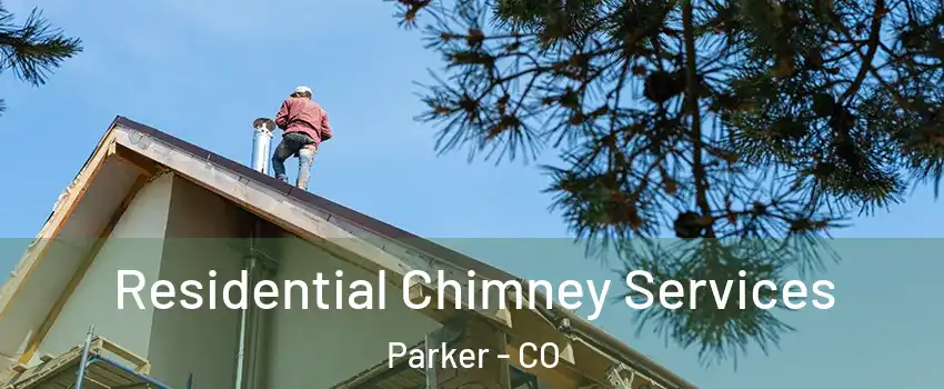  Residential Chimney Services Parker - CO