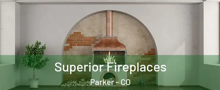  Superior Fireplaces Parker - CO