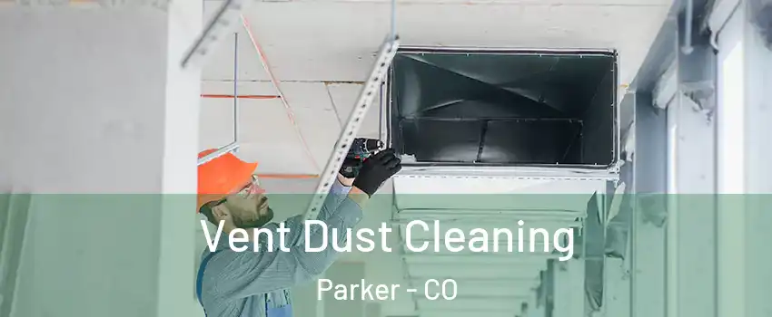  Vent Dust Cleaning Parker - CO