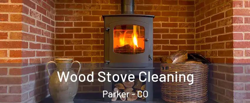  Wood Stove Cleaning Parker - CO