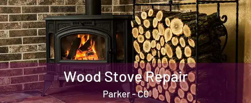  Wood Stove Repair Parker - CO